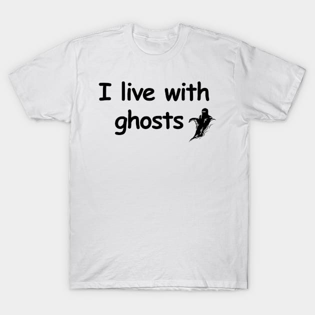 I live with ghosts T-Shirt by LukjanovArt